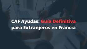 CAF Ayudas: Guía Definitiva para Extranjeros en Francia CAF Ayudas: Guía Definitiva para Extranjeros en Francia