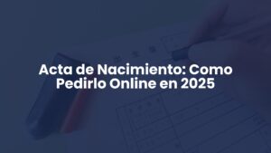Acta de Nacimiento: Como Pedirlo Online en 2025