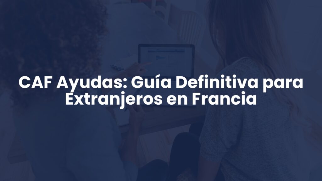 CAF Ayudas: Guía Definitiva para Extranjeros en Francia CAF Ayudas: Guía Definitiva para Extranjeros en Francia