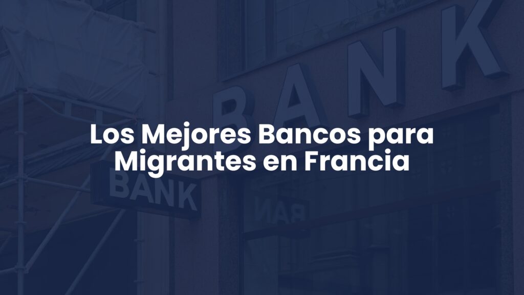 Los Mejores Bancos para Migrantes en Francia