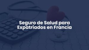 Seguro de Salud para Expatriados en Francia