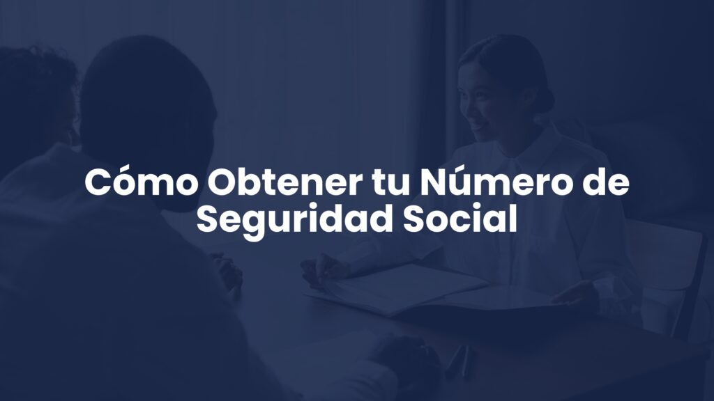 Cómo Obtener tu Número de Seguridad Social Cómo Obtener tu Número de Seguridad Social