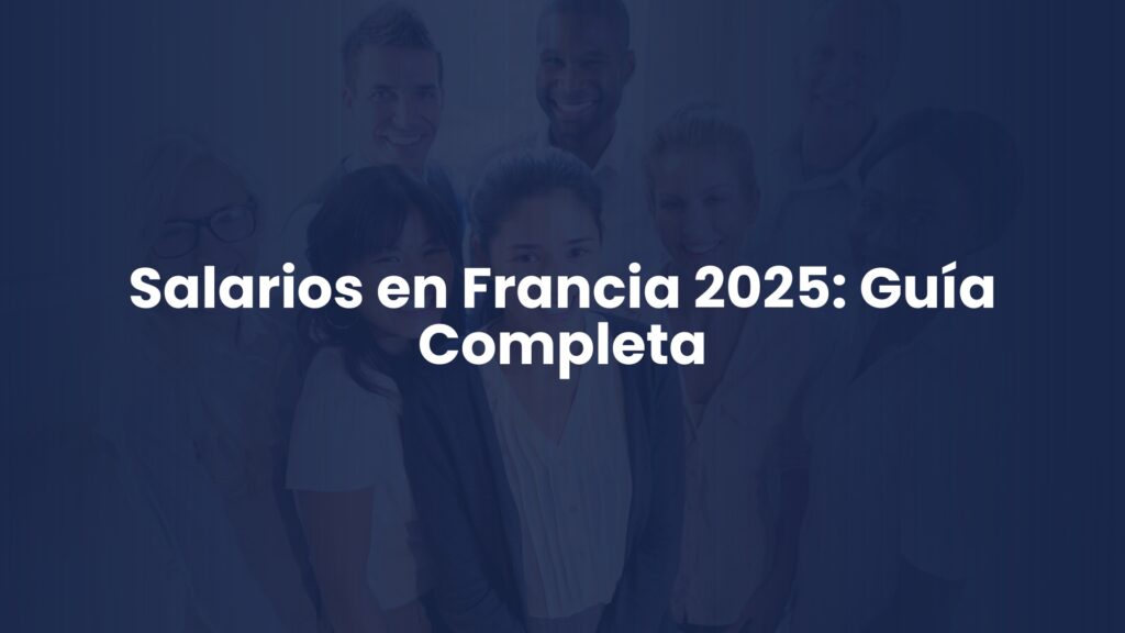 Salarios en Francia 2025: Guía Completa