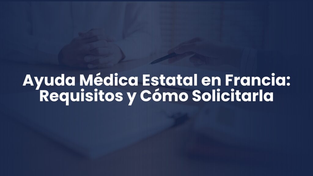 Ayuda Médica Estatal en Francia: Requisitos y Cómo Solicitarla Ayuda Médica Estatal en Francia: Requisitos y Cómo Solicitarla