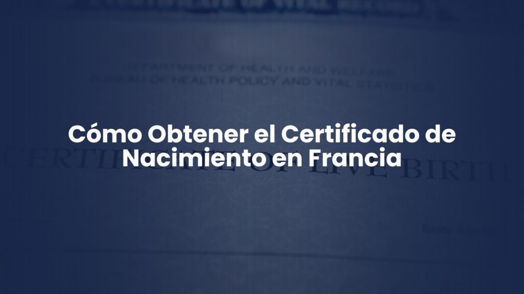 Cómo Obtener el Certificado de Nacimiento en Francia: Guía Completa Cómo Obtener el Certificado de Nacimiento en Francia